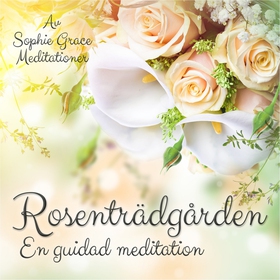 Rosenträdgården. En guidad meditation (ljudbok)