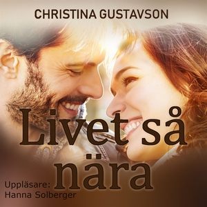 Livet så nära (ljudbok) av Christina Gustavson