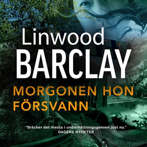 Morgonen hon försvann (ljudbok) av Linwood Barc