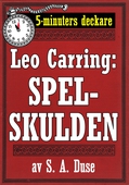 5-minuters deckare. Leo Carring: Spelskulden. Detektivhistoria. Återutgivning av text från 1916