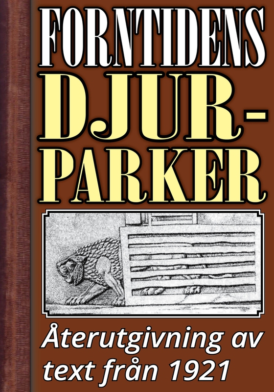 Forntidens djurparker. Återutgivning av text från 1921