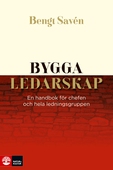 Bygga ledarskap : En handbok för chefen och hela ledningsgruppen