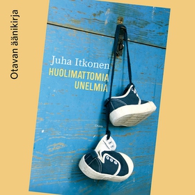 Huolimattomia unelmia (ljudbok) av Juha Itkonen