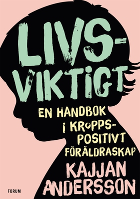 Livsviktigt : en handbok i kroppspositivt föräl