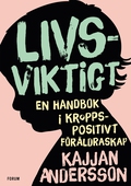 Livsviktigt : en handbok i kroppspositivt föräldraskap