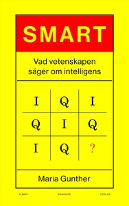 Smart : Vad vetenskapen säger om intelligens (e