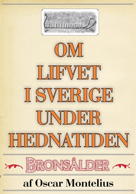 Om lifvet i Sverige under hednatiden – Bronsåld