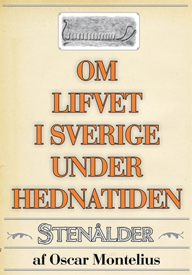 Om lifvet i Sverige under hednatiden – Stenålde