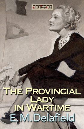 The Provincial Lady in Wartime (e-bok) av E. M.