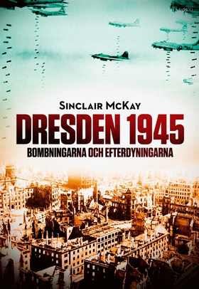 Dresden 1945. Bombningarna och efterdyningarna 