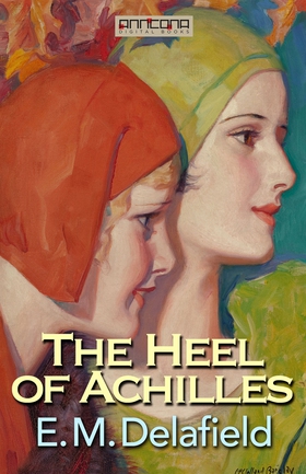The Heel of Achilles (e-bok) av E. M. Delafield