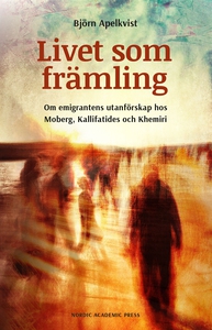 Livet som främling: Om emigrantens utanförskap