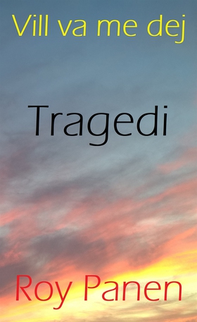 Vill va me dej : Tragedi (e-bok) av Roy Panen