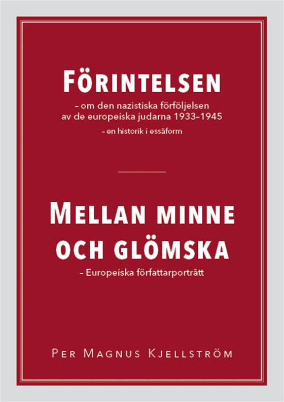 FÖRINTELSEN – om den nazistiska förföljelsen av de europeiska judarna 1933-1945 – en historik i essäform / MELLAN MINNE OCH GLÖMSKA – Europeiska författarporträtt