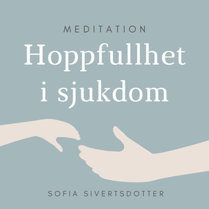 Hoppfullhet i sjukdom - meditation (ljudbok) av