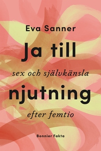 Ja till njutning : sex och självkänsla efter fe