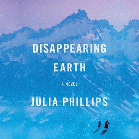 Disappearing Earth (ljudbok) av Julia Phillips