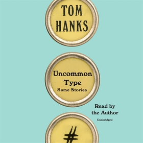 Uncommon Type (ljudbok) av Tom Hanks