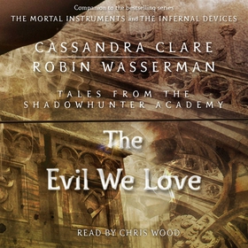 The Evil We Love (ljudbok) av Cassandra Clare, 