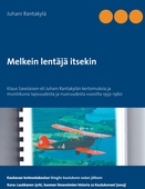 Melkein lentäjä itsekin: Klaus Savolaisen eli Juhani Rantakylän kertomuksia ja muistiluvia lapsuudesta ja nuoruudesta vuosulta 1932-1960