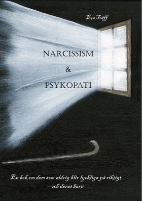Narcissism och Psykopati En bok om dem som aldr