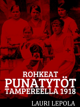 Rohkeat punatytöt Tampereella 1918 (e-bok) av L