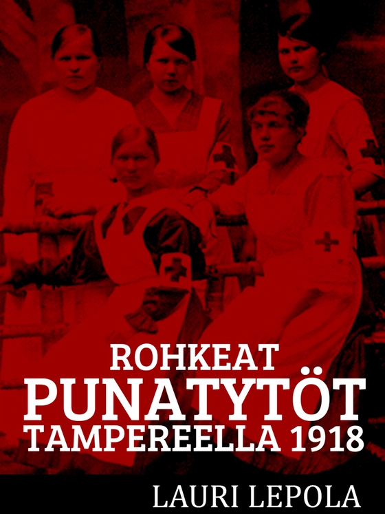 Rohkeat punatytöt Tampereella 1918