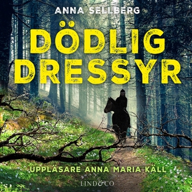 Dödlig dressyr (ljudbok) av Anna Sellberg