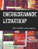 Energidrivande ledarskap för läkare: Metodbok (andra upplagan)