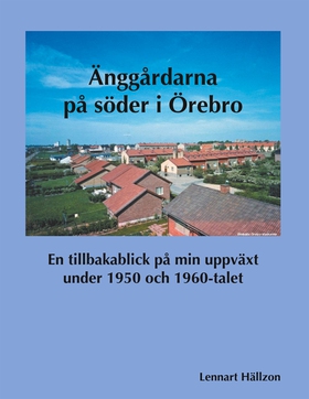 Änggårdarna på söder i Örebro: En tillbakablick