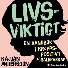 Livsviktigt : en handbok i kroppspositivt föräl