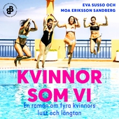 Kvinnor som vi : En roman om fyra kvinnors lust och längtan