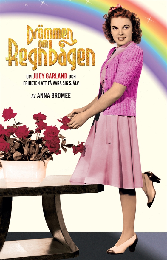 DRÖMMEN OM REGNBÅGEN – om Judy Garland och friheten att få vara sig själv
