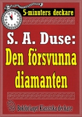 5-minuters deckare. S. A. Duse: Den försvunna diamanten. Återutgivning av text från 1930