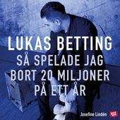 Lukas Betting : så spelade jag bort 20 miljoner på ett år