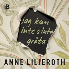 Jag kan inte sluta gråta (ljudbok) av Anne Lilj