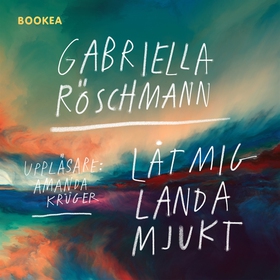 Låt mig landa mjukt (ljudbok) av Gabriella Rösc