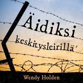 Äidiksi keskitysleirillä (ljudbok) av Wendy Hol