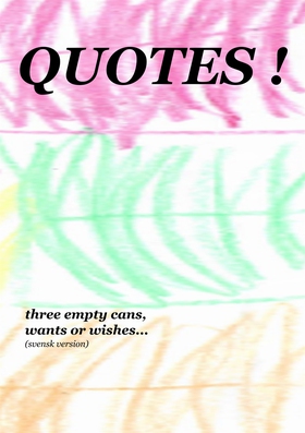 Quotes!: three empty cans, wants or wishes... (