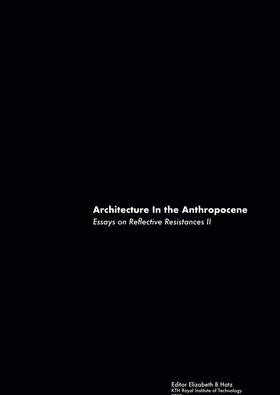Architecture In the Anthropocene: Essays on Ref