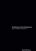 Architecture In the Anthropocene: Essays on Reflective Resistances II