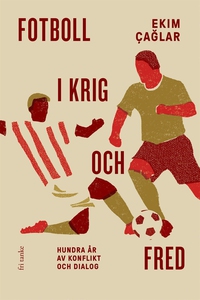 Fotboll i krig och fred : Hundra år av konflikt