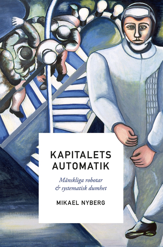 Kapitalets automatik : mänskliga robotar och systematisk dumhet