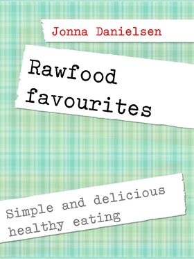 Rawfood favorites: Simple and delicious healthy