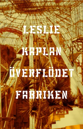 Överflödet fabriken (e-bok) av Leslie Kaplan