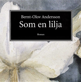 Som en lilja (ljudbok) av Bernt-Olov Andersson