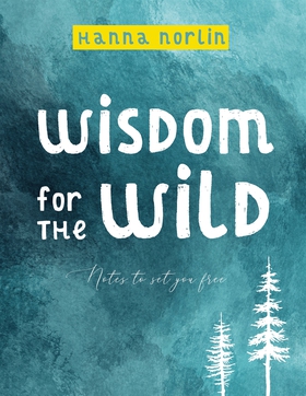 Wisdom for the wild (e-bok) av Hanna Norlin