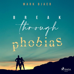 Break Through Phobias (ljudbok) av Mark Bjaer