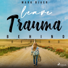 Leave Trauma Behind (ljudbok) av Mark Bjaer