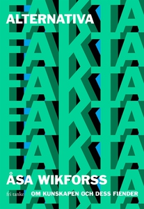 Alternativa fakta : Om kunskapen och dess fiend